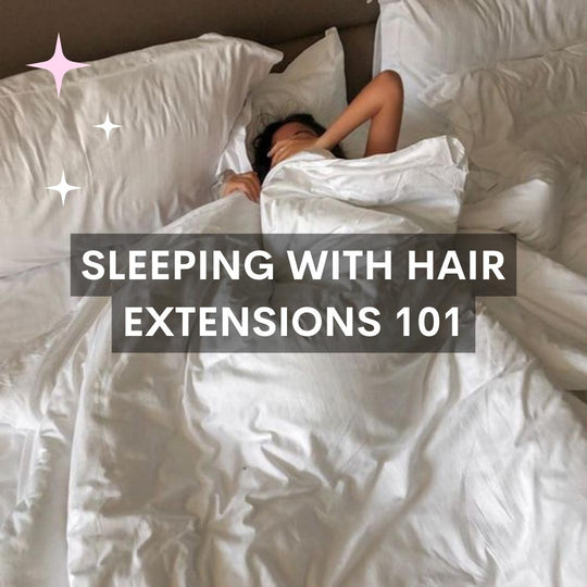 Sleeping with Hair Extensions 101